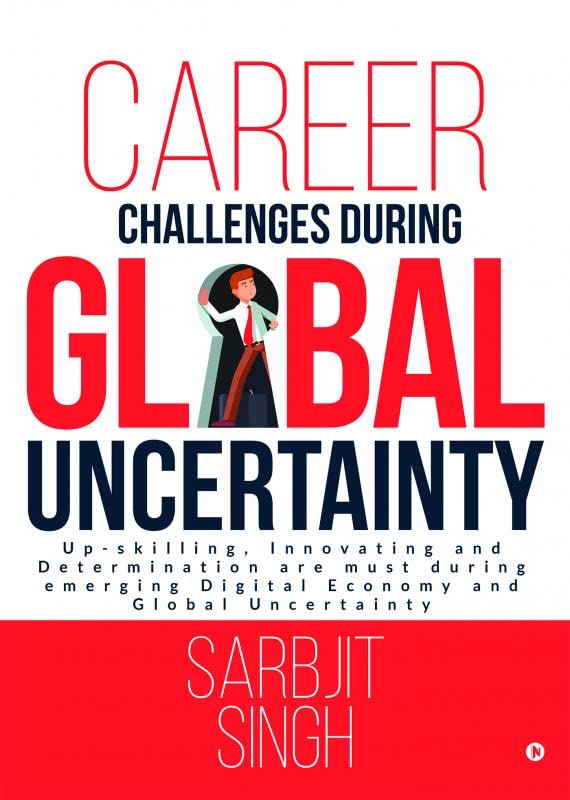 Career Challenges During Global Uncertainty: UpSkilling, Innovating And Determination Are Must During Emerging Digital Economy 