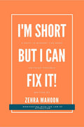 Im SHORTBut I can fix it! : by using the Principles of Manifesting based on The Law of Attraction