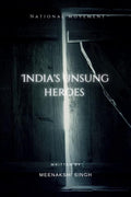 Indias Unsung heroes : National movement of India