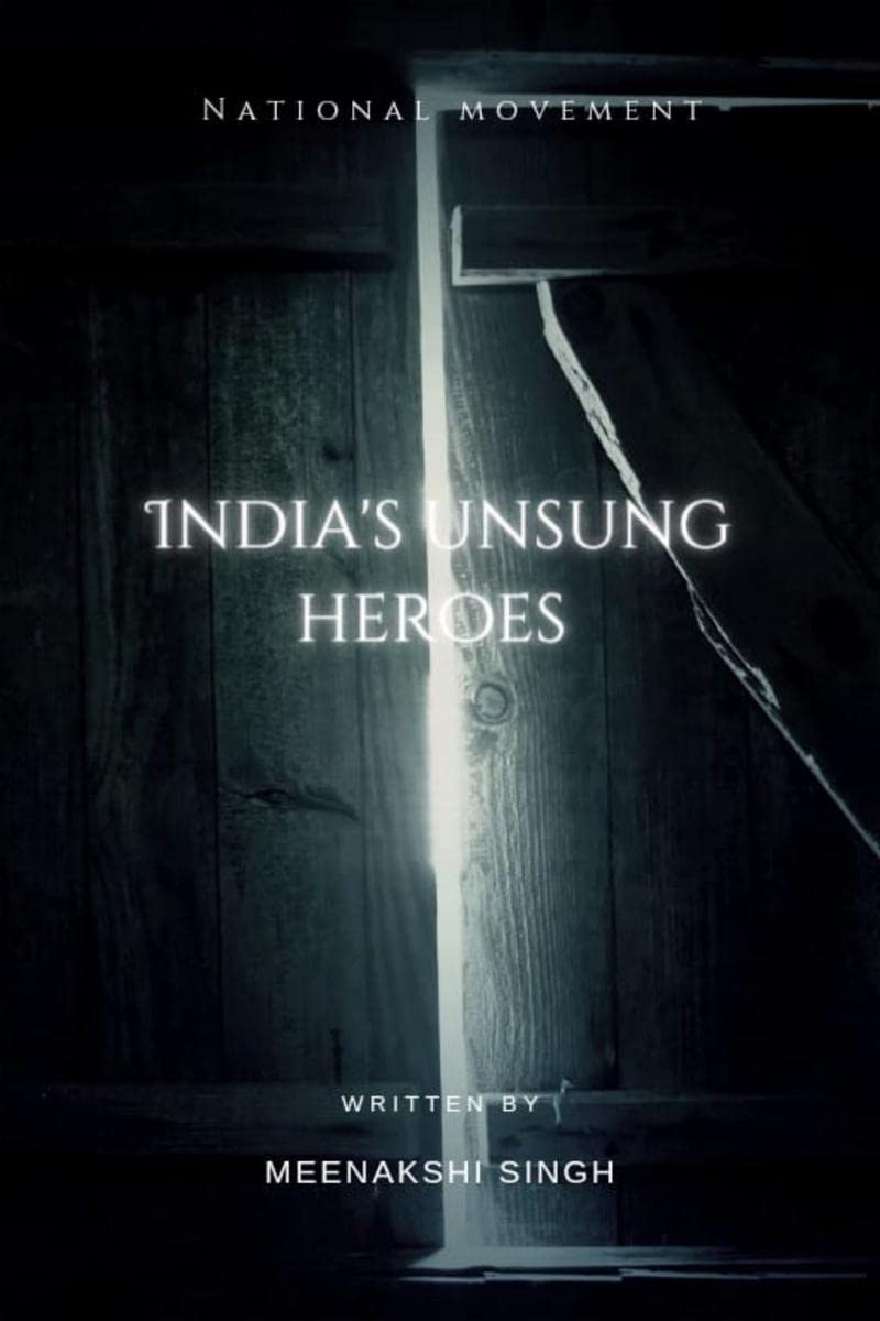 Indias Unsung heroes : National movement of India