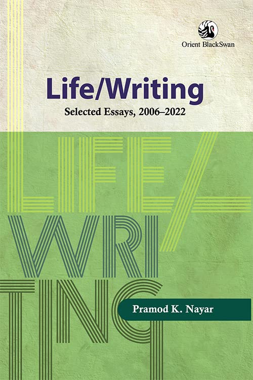 LIFE/WRITING: SELECTED ESSAYS, 20062021