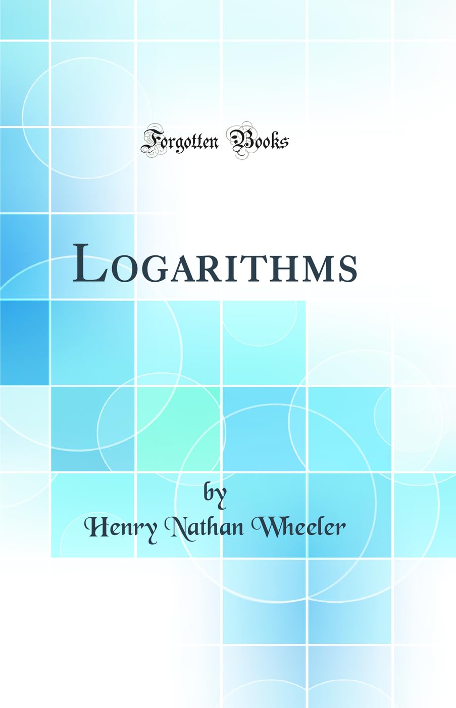 Logarithms (Classic Reprint)