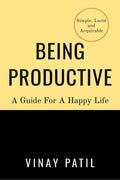 Being Productive : A Guide For A Happy Life