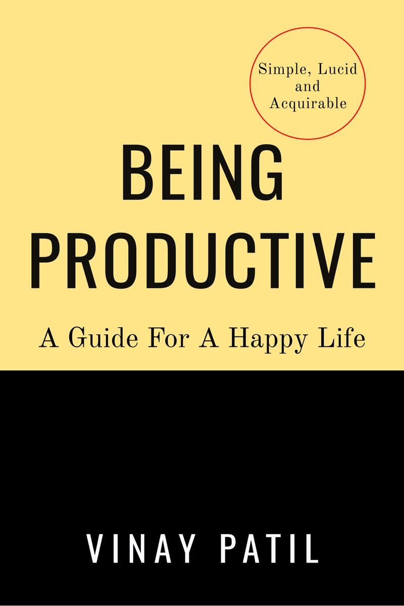 Being Productive : A Guide For A Happy Life