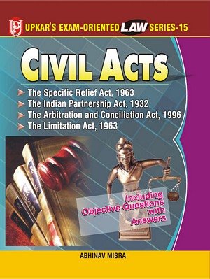 Law Series 15: Civil Acts The Specific Relief Act,1963, The Indian Partnership Act,1932 The Arbitration And Conciliation Act,199