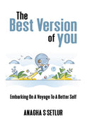 THE BEST VERSION OF YOU : Embarking on a voyage to a better self