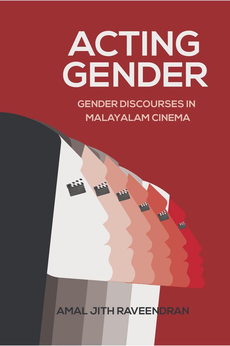 ACTING GENDER  Gender Discourses in Malayalam Cinema
