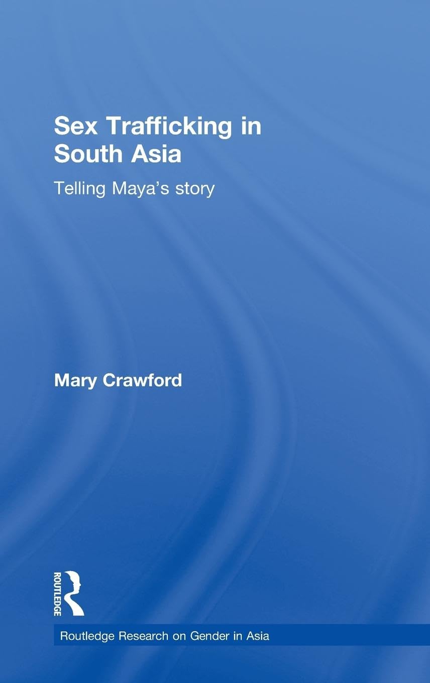 Sex Trafficking in South Asia (Routledge Research on Gender in Asia Series)