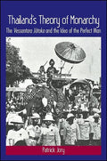 Thailands Theory of Monarchy: The Vessantara Jataka and the Idea of the Perfect Man