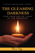 The Gleaming Darkness : Can you find the beam of light in the darkness, that can brighten your future?