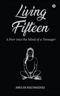Living Fifteen : A Peer Into The Mind Of A Teenager