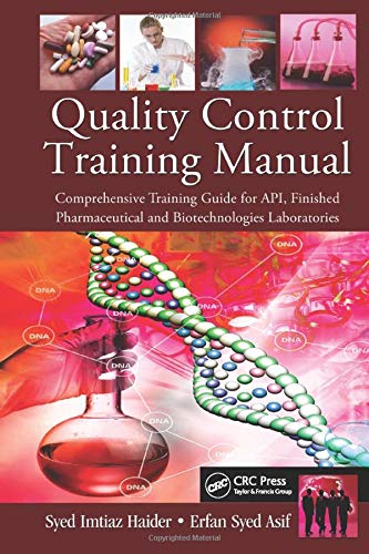 Quality Control Training Manual: Comprehensive Training Guide For Api, Finished Pharmaceutical And Biotechnologies Laboratories