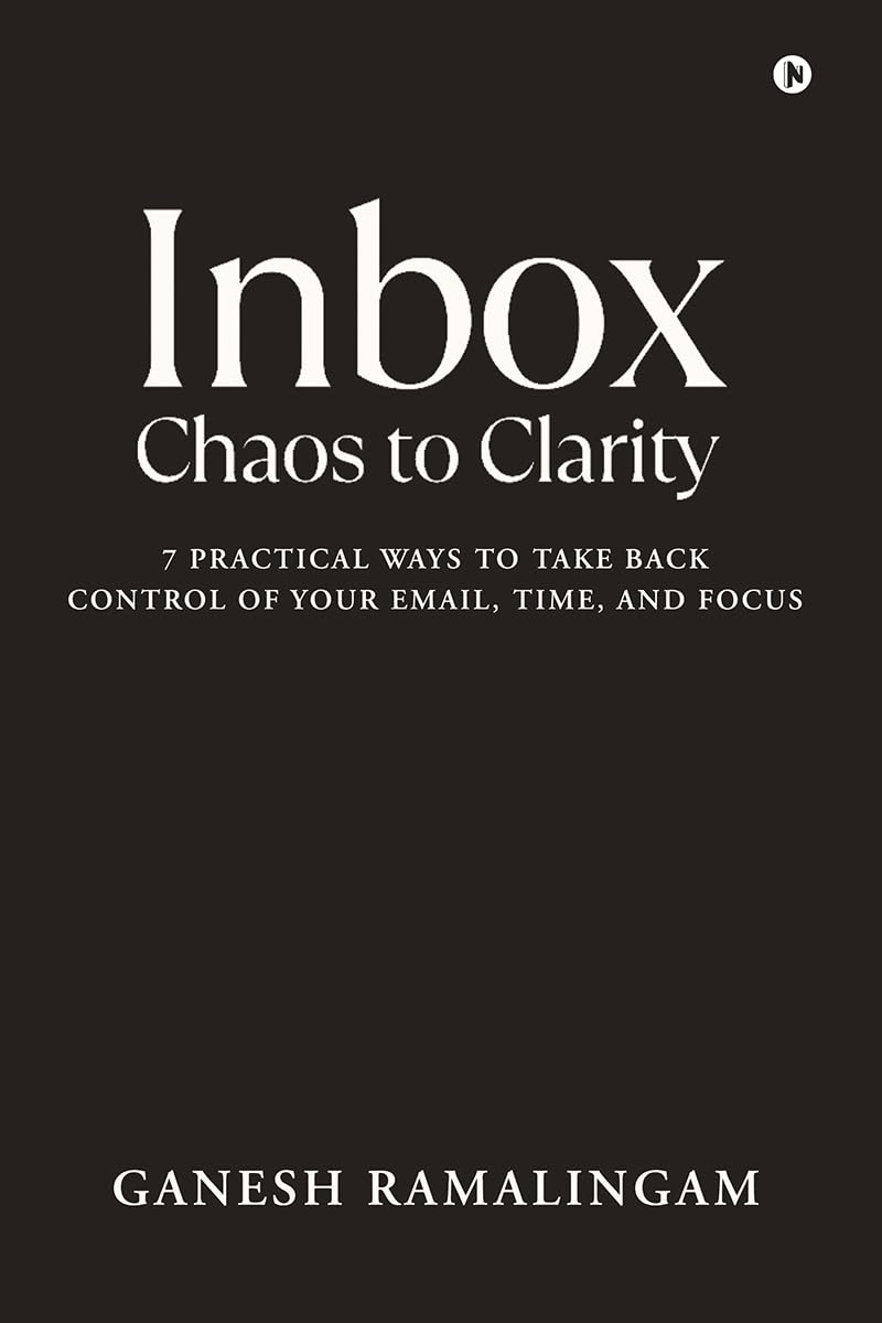 Inbox  Chaos to Clarity: 7 Practical Ways to Take Back Control of Your Email, Time, and Focus