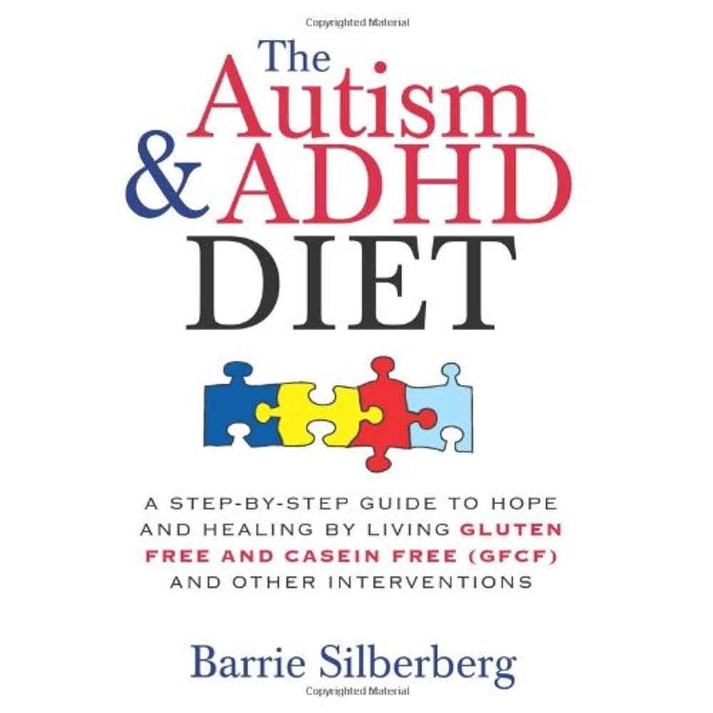The Autism & ADHD Diet: A StepbyStep Guide to Hope and Healing by Living Gluten Free and Casein Free (GFCF) and Other Interven