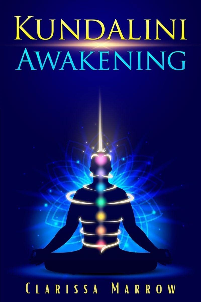 Kundalini Awakening Clarissa Marrow : Improve Psychic Abilities, Intuition, Higher Consciousness, and the Third Eye by awakening