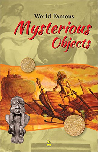 WORLD FAMOUS MYSTERIOUS OBJECTS