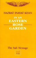 The Sufi Message  Vol. 7: In An Eastern Rose Garden