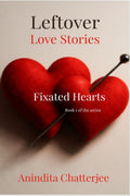 Leftover Love Stories. Book 1 Fixated Hearts