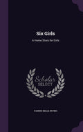 Six Girls: A Home Story for Girls