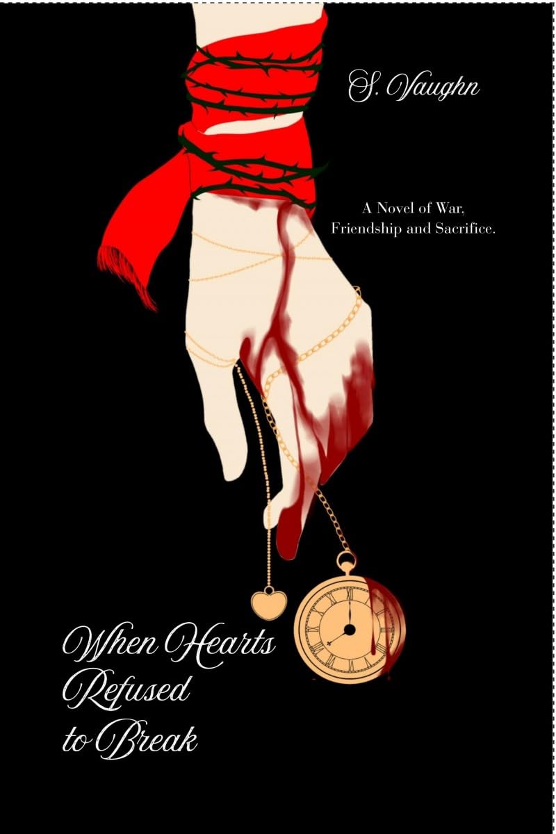 When Hearts Refused to Break: A Novel of War, Friendship, and Sacrifice