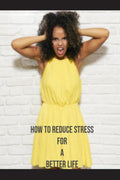 How to reduce stress For a better life