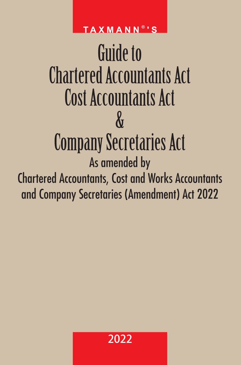 Taxmanns Guide to Chartered Accountants (CA) Act, Cost Accountants (CMA) Act & Companies Secretaries (CS) Act as amended by th
