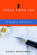 I Speak From Ink : A Poetic Emotion : Top 50 Poems In English From My Collection