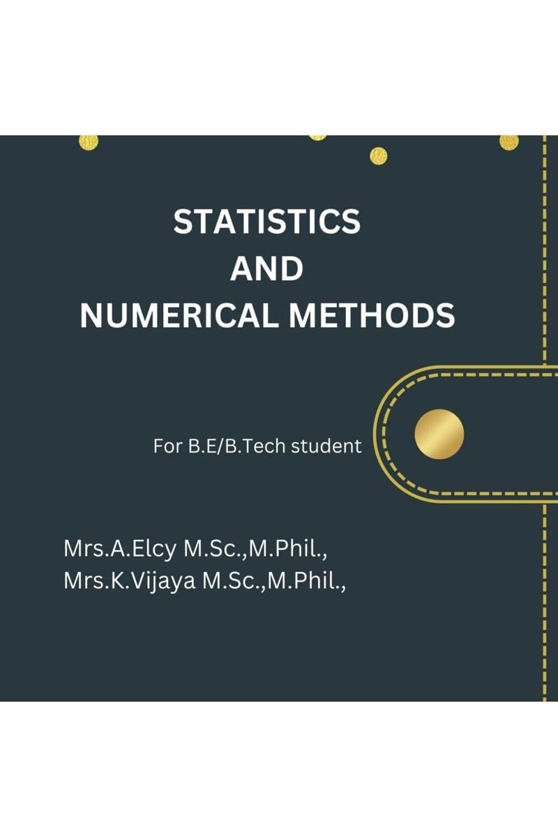 STATISTICS AND NUMERICAL METHODS : For B.E/B.Tech Students