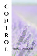 CONTROL : A manual for taking over your life