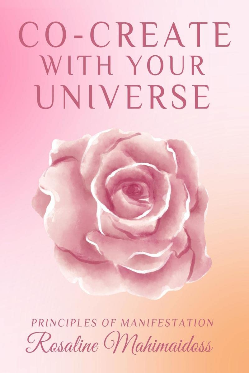COCREATE WITH YOUR UNIVERSE : PRINCIPLES OF MANIFESTATION