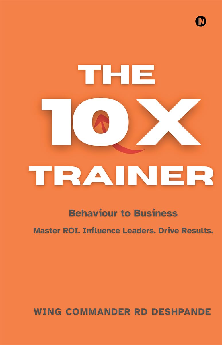 The 10X Trainer: Behaviour to Business Master ROI. Influence Leaders. Drive Results.