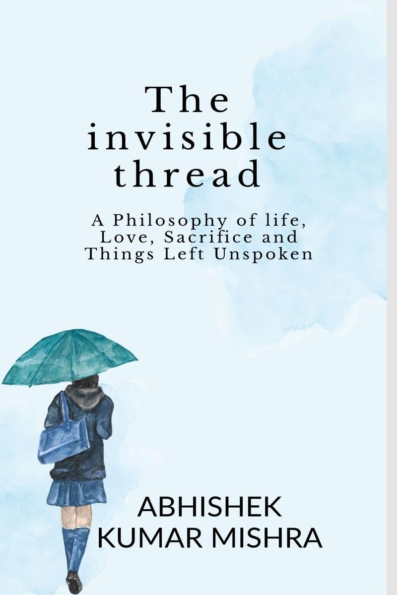 The invisible thread: A philosophy of life, love, sacrifice and things left unspoken