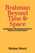 Brahman  Beyond Time & Space : Introduction to the profound concepts of Brahman and Advaita Vedanta