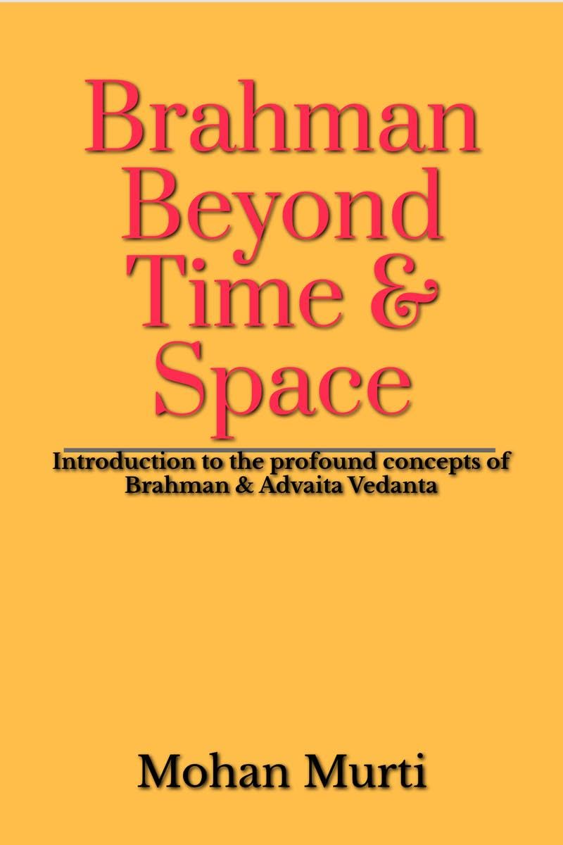 Brahman  Beyond Time & Space : Introduction to the profound concepts of Brahman and Advaita Vedanta