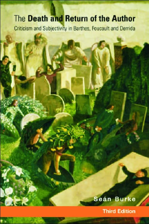 The Death and Return of the Author: Criticism and Subjectivity in Barthes, Foucault and Derrida