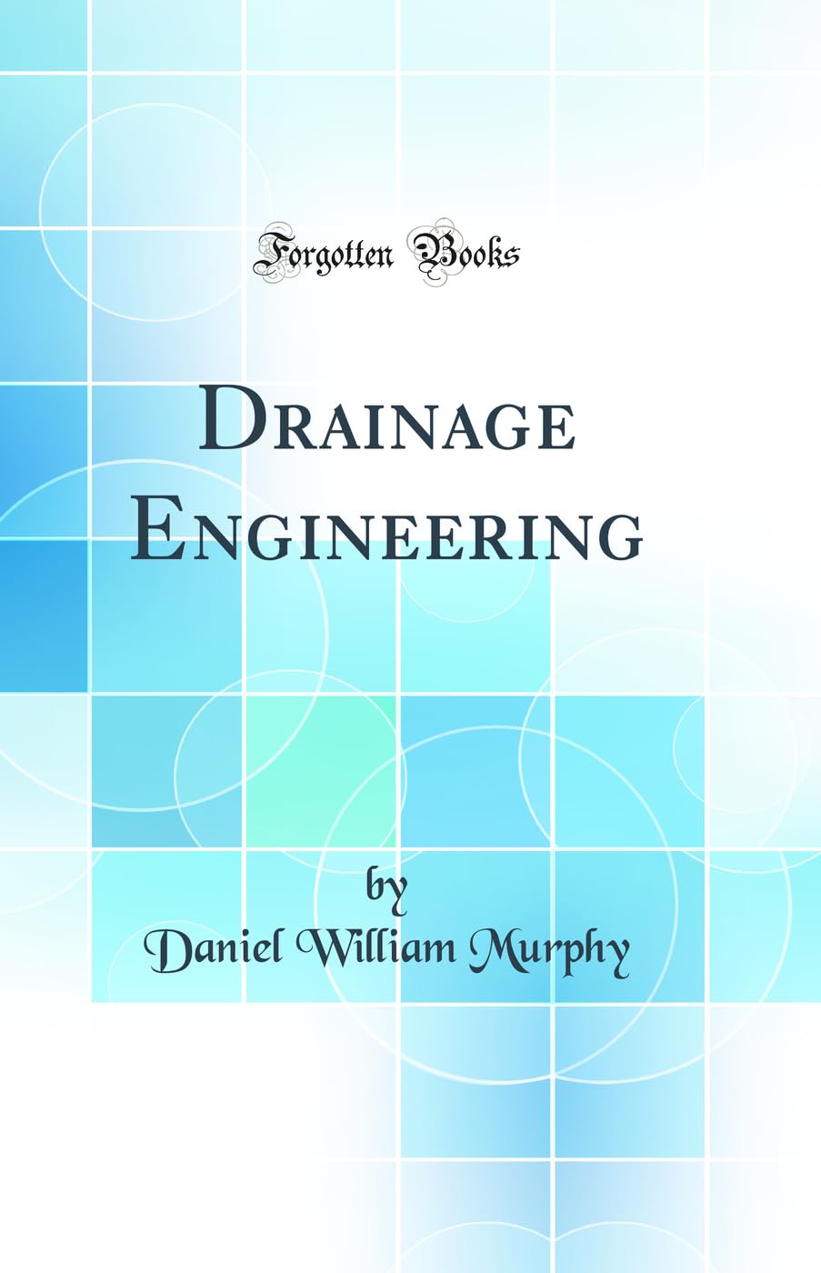 Drainage Engineering (Classic Reprint)