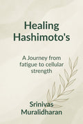 Healing Hashimotos: A transformation journey from fatigue to Cellular strength.