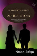 Incomplete Kahani  Adhuri Story : In This Book , Here Is The Story Of A Handsome Boy Neeraj Joiya Who Never Got His Love.....