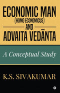 Economic Man (Homo Economicus) And Advaita Vedanta: A Conceptual Study