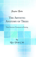 The Artistic Anatomy of Trees: Their Structure Treatment in Painting (Classic Reprint)