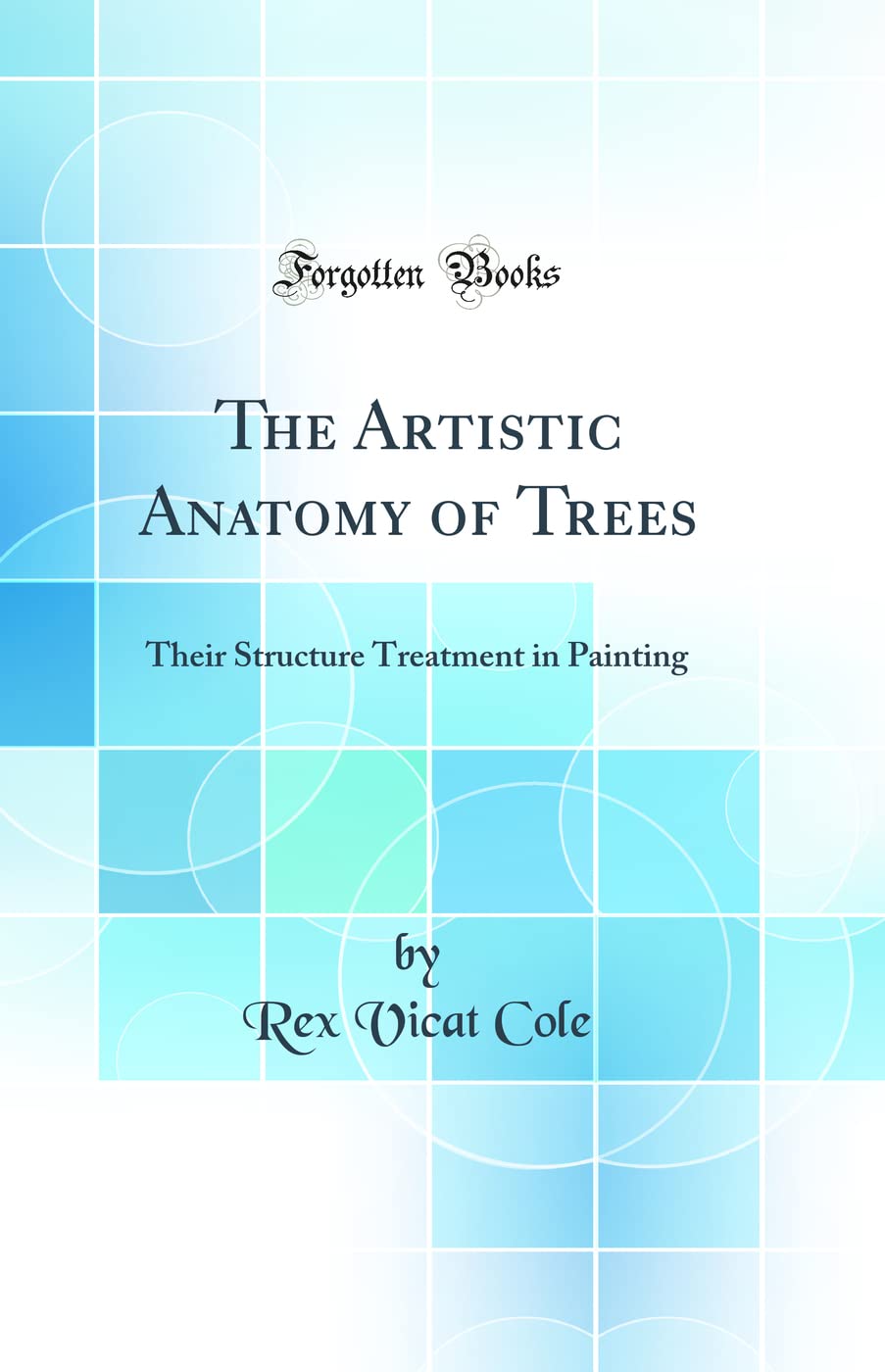 The Artistic Anatomy of Trees: Their Structure Treatment in Painting (Classic Reprint)
