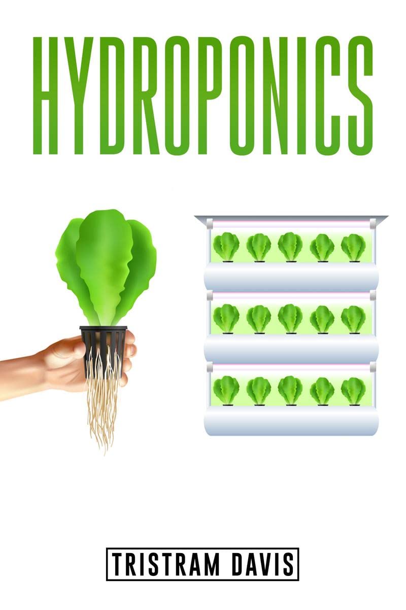Hydroponics : The Complete StepbyStep Guide to Creating an Independent Home Garden. Learn Easy Techniques to Grow Medicinal an