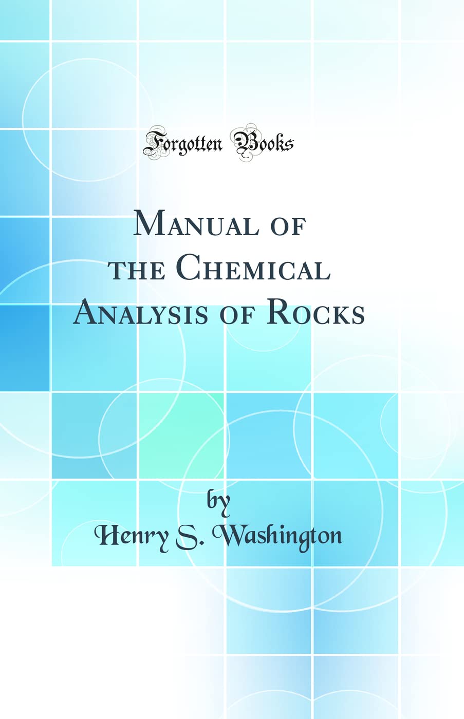 Manual Of The Chemical Analysis Of Rocks (Classic Reprint)