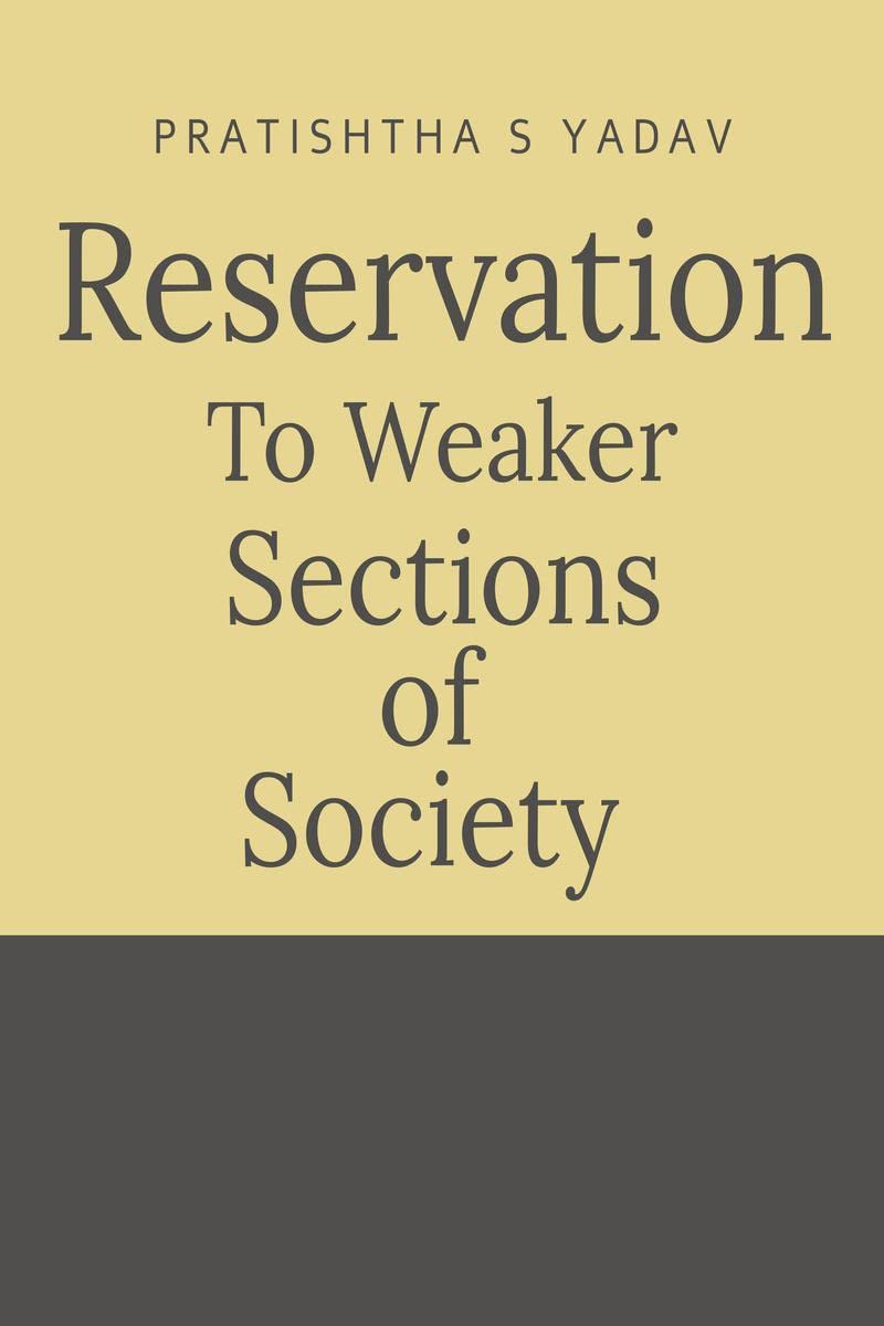 RESERVATION TO WEAKER SECTIONS OF SOCIETY : RESERVATION TO WEAKER SECTIONS OF SOCIETY