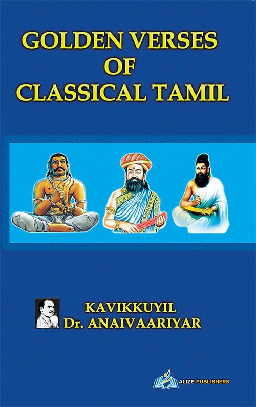 GOLDEN VERSES OF CLASSICAL TAMIL [paperback] Dr. Anaivaari R. Anandan