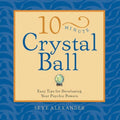 10Minute Crystal Ball: Easy Tips for Developing Your Psychic Powers