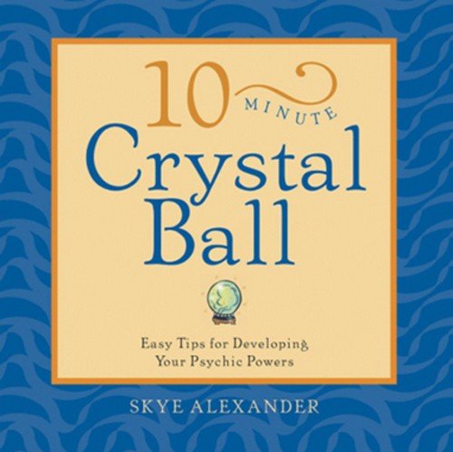 10Minute Crystal Ball: Easy Tips for Developing Your Psychic Powers