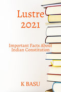 Lustre 2021 ( Important Facts About Indian Constitution) : All Government Competitive Examinations Like Upsc,Psc Etc