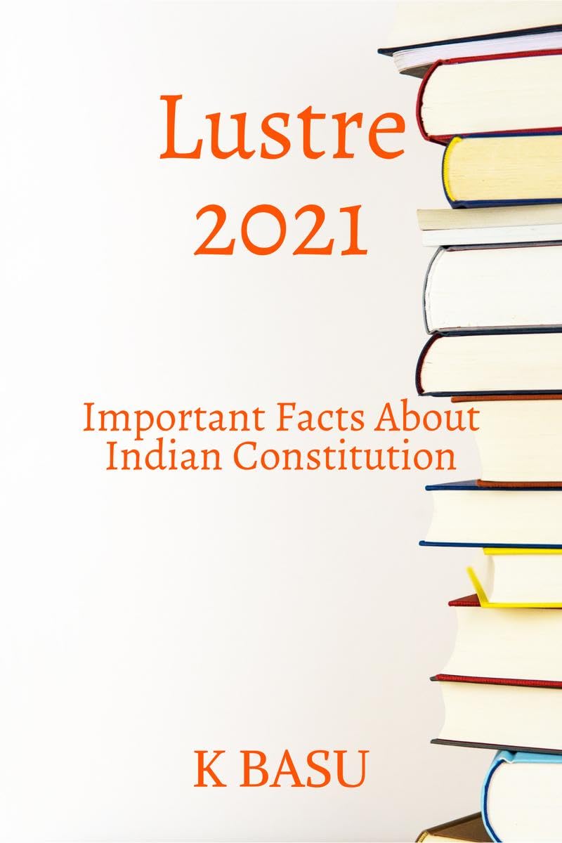 Lustre 2021 ( Important Facts About Indian Constitution) : All Government Competitive Examinations Like Upsc,Psc Etc