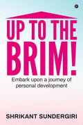 Up to the Brim! : Embark upon a journey of personal development